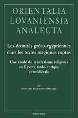 Les Divinites Greco-Egyptiennes Dans Les Textes Magiques Coptes: Une Etude Du Syncretisme Religieux En Egypte Tardo-Antique Et Medievale (French Edition) cover image