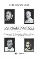 La parole politique dans la chanson congolaise moderne: Tome I : Interprétation du rôle actantiel de l'acteur politique dans le discours des artistes ... cover image