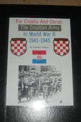 For Croatia and Christ The Croatian Army in World War II, 1941-1945 cover image