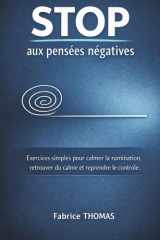 Stop aux pensées négatives: Exercices simples pour calmer la rumination, retrouver du calme et reprendre le contrôle. (French Edition) cover image