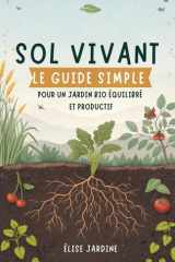 Sol Vivant: Le Guide Simple Pour Un Jardin Bio Équilibré Et Productif (French Edition) cover image