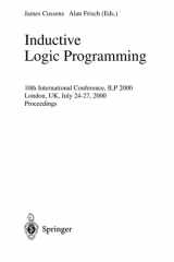 Inductive Logic Programming 10th International Conference, ILP 2000, London, UK, July 24-27, 2000 Proceedings cover image