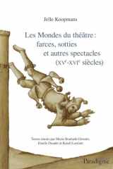 Les Mondes du théatre: Farces, sotties et autres spectacles (XVe-XVIe siècles) cover image