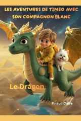 LES AVENTURES DE TIMEO AVEC SON PETIT CHIEN BLANC: La rencontre avec le Dragon (French Edition) cover image
