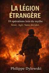 La Légion étrangère - 19 opérations, loin du mythe: Tenir. Agir. Sans décider. (French Edition) cover image