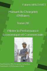 Manuel du Chargé d'Affaires - Tome 2B - Piloter la Performance Economique et Commerciale: Suivi Financier, PFA, Trésorerie, Facturation, Commandes et Performance Client cover image