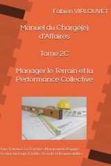 Manuel du Chargé d'Affaires - Tome 2C - Manager le Terrain et la Performance Collective: Sous-Traitance, Co-Traitance, Management d'équipe, Gestion du temps, Conflits, Sécurité et Responsabilités cover image