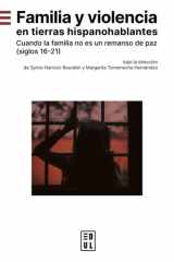 Familia y volencia en tierras hispanohablantes - Cuando la familia no es un remanso de paz (siglos 16-21) cover image