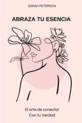 Abraza tu esencia: El arte de conectar con tu verdad (Spanish Edition) cover image