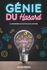 Génie Du Hasard - Les Inventions Les Plus Folles De L'Histoire cover image