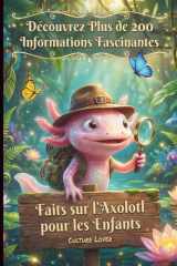 Faits sur l'Axolotl pour les Enfants: Découvrez Plus de 200 Informations Fascinantes (French Edition) cover image