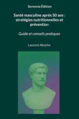 Santé masculine après 50 ans: stratégies nutritionnelles et prévention: Guide et conseils pratiques (French Edition) cover image