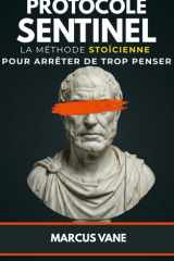 Protocole Sentinel - La méthode stoïcienne pour arrêter de trop penser: Manuel de désamorçage mental contre l'insomnie et l'anxiété cover image