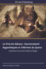 Le Prix du Silence : Souveraineté Hypothéquée et l'Hérésie du Quota: Le Baromètre de la Honte: Talibés du Sénégal (French Edition) cover image