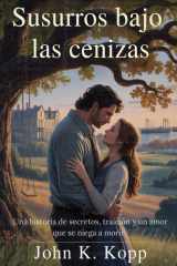 Susurros bajo las cenizas - Una historia de secretos, traición y un amor que se niega a morir cover image