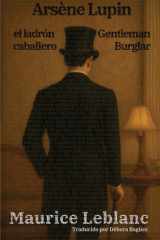 Arsène Lupin, el Ladrón Caballero - Arsène Lupin, Gentleman Burglar Texto Paralelo Bilingüe - Bilingual Edition: Inglés - Español / English - Spanish cover image