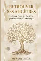 Retrouver Ses Ancêtres - Le Guide Complet Pas à Pas pour Débuter sa Généalogie cover image