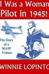 I was a Woman Pilot in 1945! The Memoir of a WASP in 1945 cover image