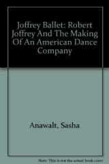 The Joffrey Ballet Robert Joffrey and the Making of an American Dance Company cover image
