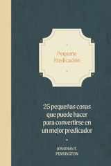 Pequeña Predicación 25 Pequeñas Cosas Que Puedes Hacer Ahora Para Convertirte En Un Mejor Predicador cover image