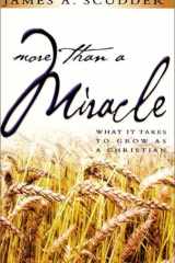 More Than a Miracle What It Takes to Grow As a Christian cover image