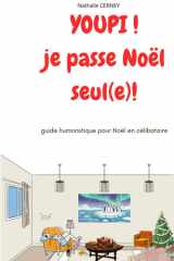 YOUPI!je passe Noël seul(e): guide humoristique pour noël en célibataire, venez découvrir ce noël en solo: pas une fatalité mais un choix assumé, avec humour (French Edition) cover image