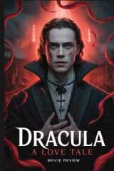 Dracula: A Love Tale Movie Review: Eine detaillierte Analyse der Symbolik, der Geheimnisse und des tragischen Endes, das die Welt schockierte (French Edition) cover image