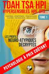 TDAH, TSA-SDI, HPI, HPE, DYS, HYPERSENSIBLES | TOME 1 : LES PROFILS ADULTES NEURO-ATYPIQUES DÉCRYPTÉS: Psychologie à prix coûtant (French Edition) cover image