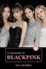 La biographie de BLACKPINK: Jisoo, Jennie, Rosé, Lisa : BLINK, Born Pink, et l'ascension d'une icône mondiale de la K-Pop (French Edition) cover image