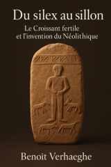 Du silex au sillon: Le Croissant fertile et l’invention du Néolithique (French Edition) cover image