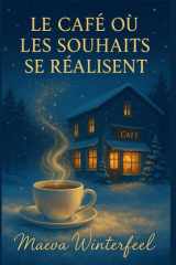 LE CAFÉ OÙ LES SOUHAITS SE RÉALISENT: Un roman poétique, chaleureux et lumineux sur la magie discrète du quotidien. (French Edition) cover image