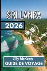 Sri Lanka GUIDE DE VOYAGE 2026: Un guide complet pour explorer en toute confiance (French Edition) cover image