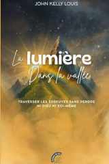 La lumière dans la vallée: Traverser les épreuves sans perdre ni Dieu ni soi-même (French Edition) cover image