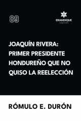 Joaquín Rivera Primer presidente hondureño que no quiso la reelección cover image