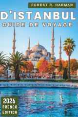 GUIDE DE VOYAGE D'ISTANBUL 2026: Marchez comme un habitant avec des connaissances du quartier, de la culture culinaire, des ferries, des coins cachés ... (Guides de voyage locaux) (French Edition) cover image