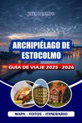 ARCHIPIÉLAGO DE ESTOCOLMO GUÍA DE VIAJE 2025 - 2026: Descubriendo gemas ocultas, escapadas escénicas, aventuras al aire libre, seguridad y auténticas ... para todo tipo de viajeros (Spanish Edition) cover image