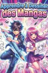 Apprendre à Dessiner des Mangas – Guide Pas à Pas: Le livre idéal pour apprendre le dessin manga facilement — étapes simples, progrès rapides — cadeau parfait pour les fans de manga. (French Edition) cover image