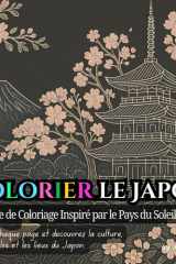 Colorier le Japon: Un Livre de Coloriage Inspiré par le Pays du Soleil Levant (French Edition) cover image