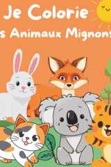 Je Colorie les Animaux Mignons: Livre de coloriage pour enfants à partir de 2ans et plus (French Edition) cover image