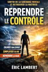 Reprendre le Contrôle Quand Tout Te Dépasse: Retrouver une stabilité intérieure quand la surcharge mentale prend le dessus (French Edition) cover image