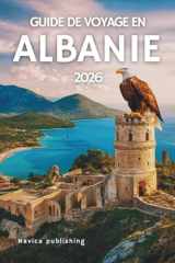 GUIDE DE VOYAGE EN ALBANIE 2026: Une tapisserie de montagnes, de mythes et de lumière méditerranéenne (French Edition) cover image