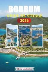 BODRUM GUIDE DE VOYAGE 2026: Découvrez des expériences inoubliables, des sites anciens, une cuisine locale et des plages cachées au cœur de la côte égéenne turque (French Edition) cover image