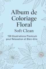 Coloriage Fleurs pour Adultes : 150 Dessins Relaxants Anti-Stress: 150 illustrations florales pour détente, créativité et bien-être (French Edition) cover image