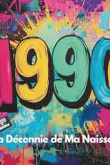 Les Années 1990 – La Décennie de Ma Naissance (L'année de ma naissance) (French Edition) cover image