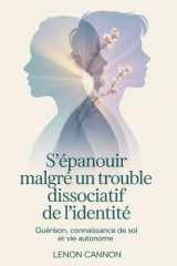 S'épanouir malgré un trouble dissociatif de l'identité: Guérison, connaissance de soi et vie autonome (French Edition) cover image