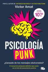 Psicología punk: ¿Cansado de los mensajes edulcorados? El manual de autoayuda definitivo que acaba con el mito del pensamiento positivo cover image
