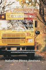 Sustentabilidad Empresarial Fundamentos, Estrategias y Tendencias Emergentes: Los principios, modelos y tendencias actuales de la sustentabilidad en las organizaciones. cover image