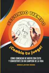Segundo tiempo, ¡Cambia tu juego! Reinventa tu vida: Una guía práctica para encontrar tu propósito, superar tus miedos y alcanzar tus sueños postergados. cover image