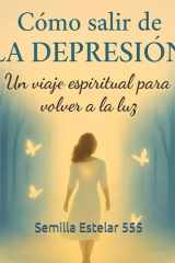 Cómo Salir de la Depresión: Un Viaje Espiritual Para Volver a la Luz (Spanish Edition) cover image