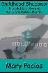 Childhood Shadows The Hidden Story of the Black Dahlia Murder cover image